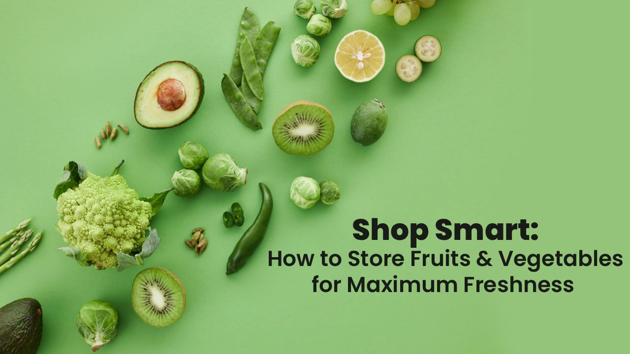 Shop Smart: How to Store Fruits and Vegetables for Maximum Freshness